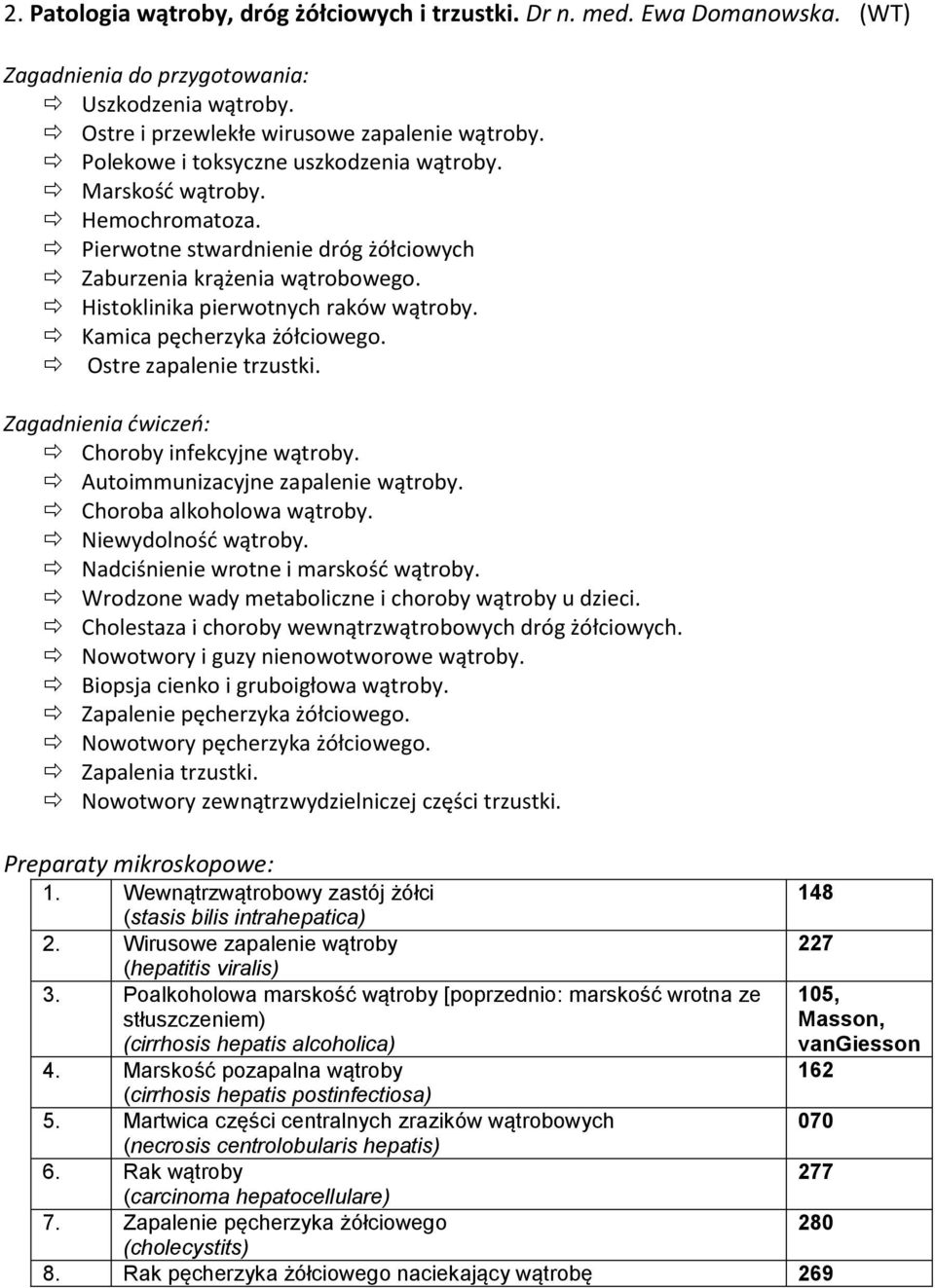 Ostre zapalenie trzustki. Choroby infekcyjne wątroby. Autoimmunizacyjne zapalenie wątroby. Choroba alkoholowa wątroby. Niewydolnośd wątroby. Nadciśnienie wrotne i marskośd wątroby.