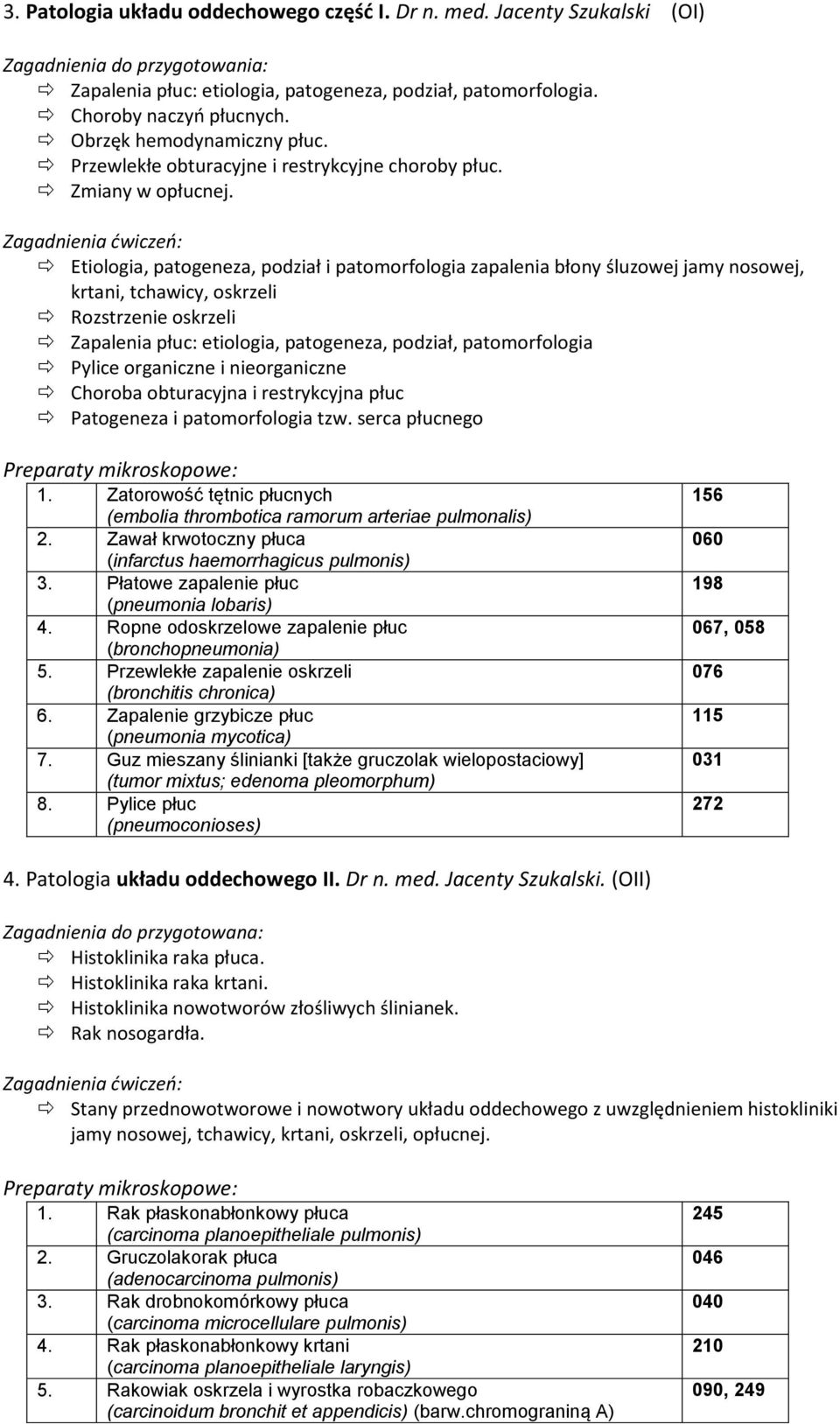 Etiologia, patogeneza, podział i patomorfologia zapalenia błony śluzowej jamy nosowej, krtani, tchawicy, oskrzeli Rozstrzenie oskrzeli Zapalenia płuc: etiologia, patogeneza, podział, patomorfologia