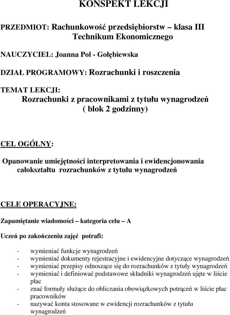 Zapamiętanie wiadomości kategoria celu A - wymieniać funkcje wynagrodzeń - wymieniać dokumenty rejestracyjne i ewidencyjne dotyczące wynagrodzeń - wymieniać przepisy odnoszące się do rozrachunków z