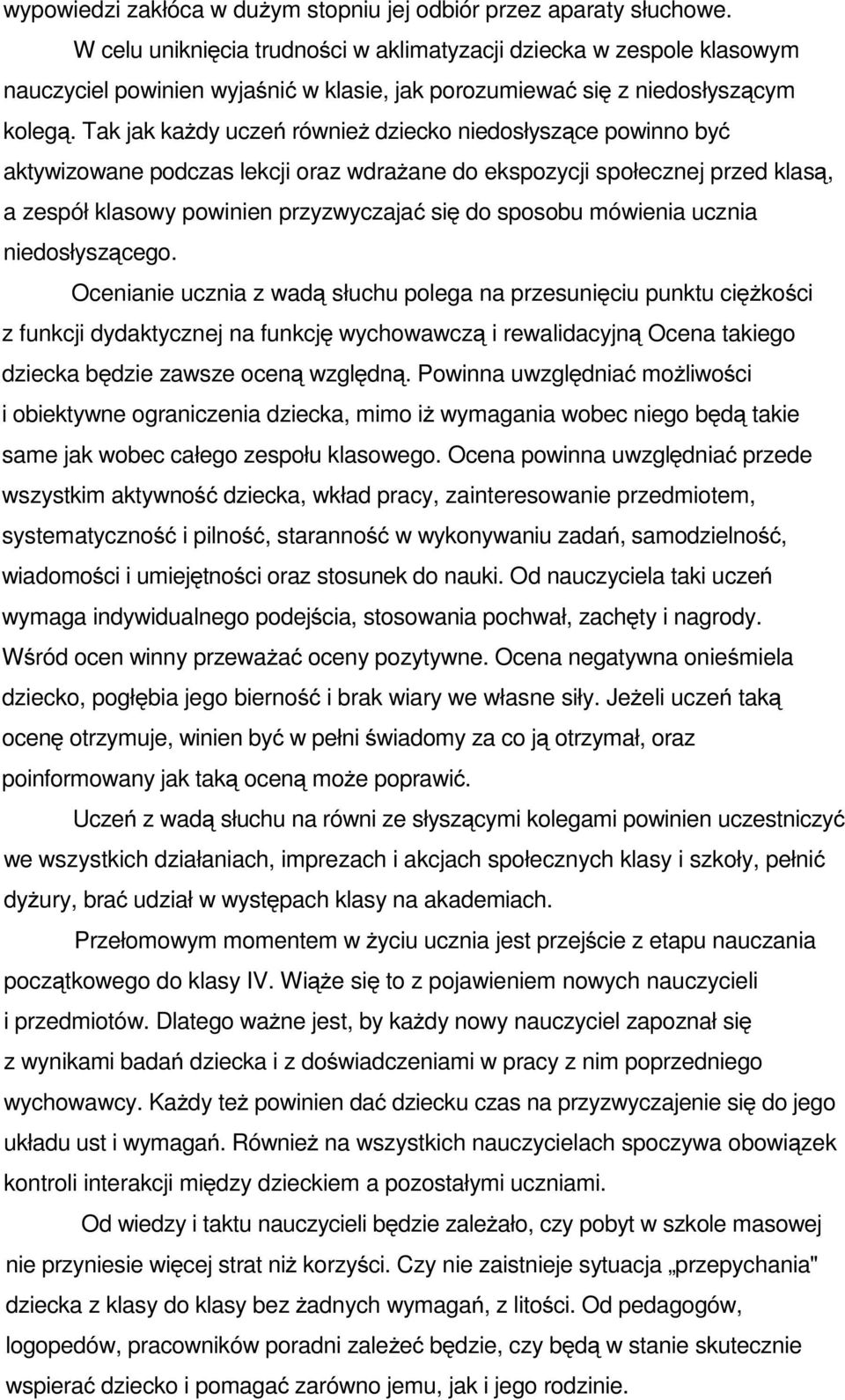 takjakkażdy uczeń również dziecko niedosłyszące powinno być aktywizowane podczas lekcji oraz wdrażane do ekspozycji społecznej przed klasą, a zespół klasowy powinien przyzwyczajać się do sposobu