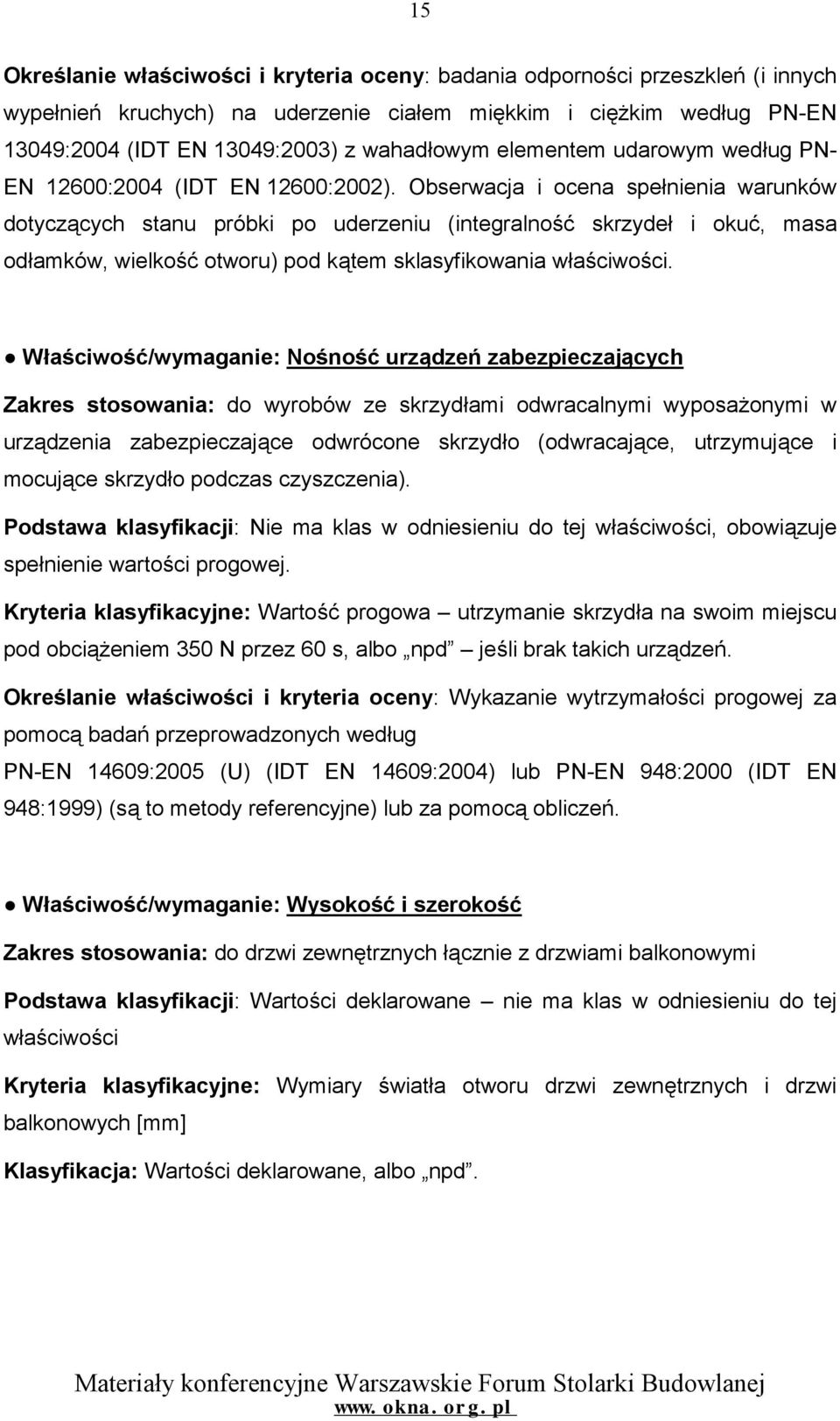 Obserwacja i ocena spełnienia warunków dotyczących stanu próbki po uderzeniu (integralność skrzydeł i okuć, masa odłamków, wielkość otworu) pod kątem sklasyfikowania właściwości.