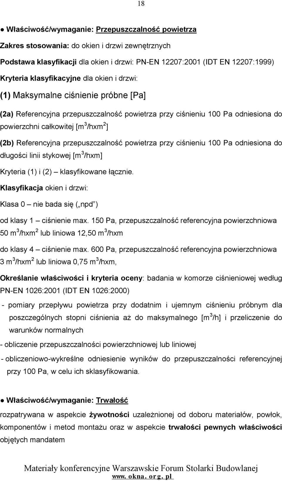 Referencyjna przepuszczalność powietrza przy ciśnieniu 100 Pa odniesiona do długości linii stykowej [m 3 /hxm] Kryteria (1) i (2) klasyfikowane łącznie.