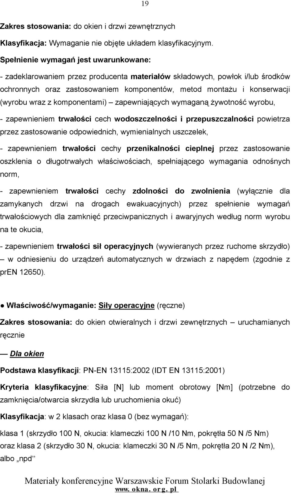 wraz z komponentami) zapewniających wymaganą żywotność wyrobu, - zapewnieniem trwałości cech wodoszczelności i przepuszczalności powietrza przez zastosowanie odpowiednich, wymienialnych uszczelek, -