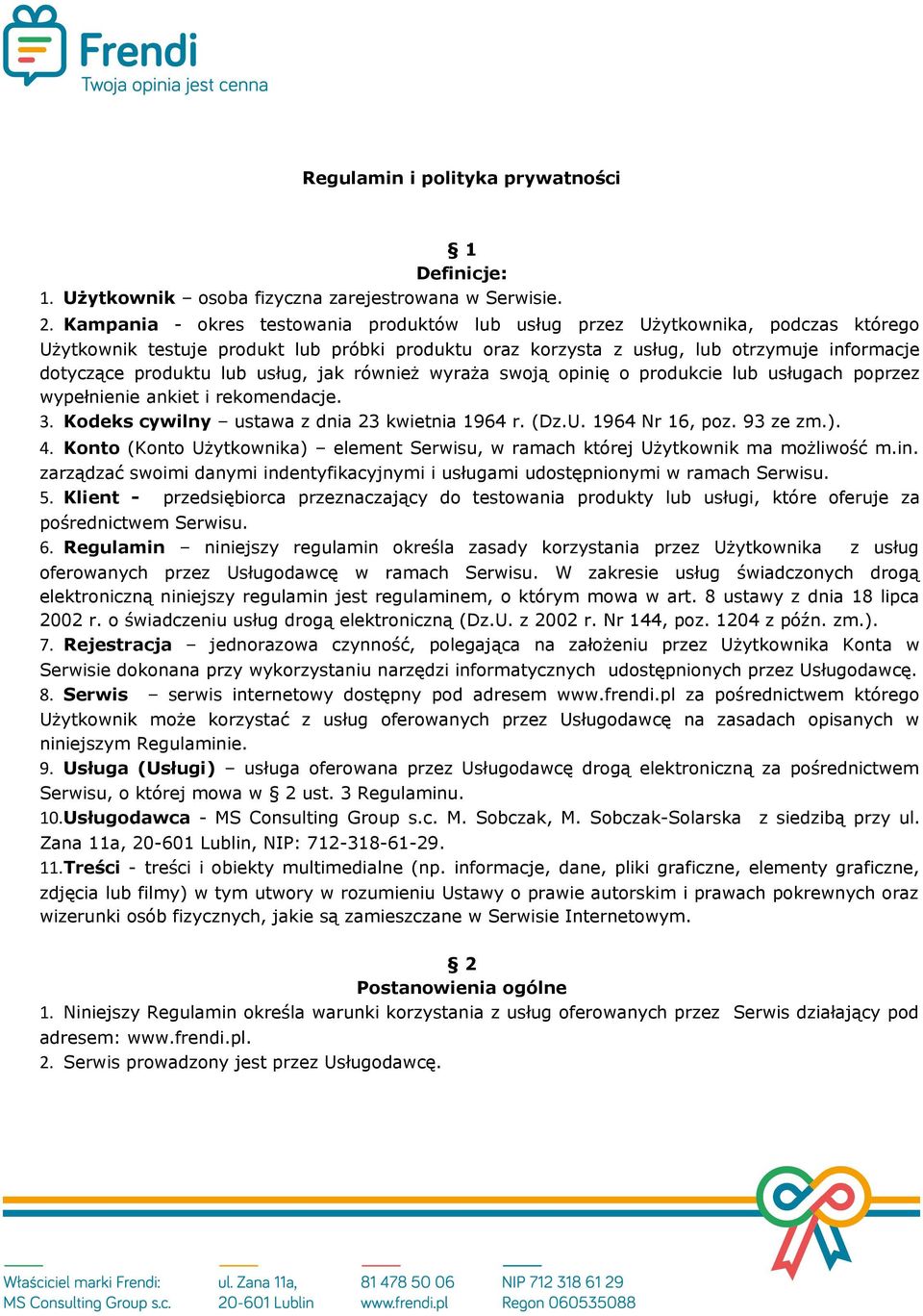 lub usług, jak również wyraża swoją opinię o produkcie lub usługach poprzez wypełnienie ankiet i rekomendacje. 3. Kodeks cywilny ustawa z dnia 23 kwietnia 1964 r. (Dz.U. 1964 Nr 16, poz. 93 ze zm.).