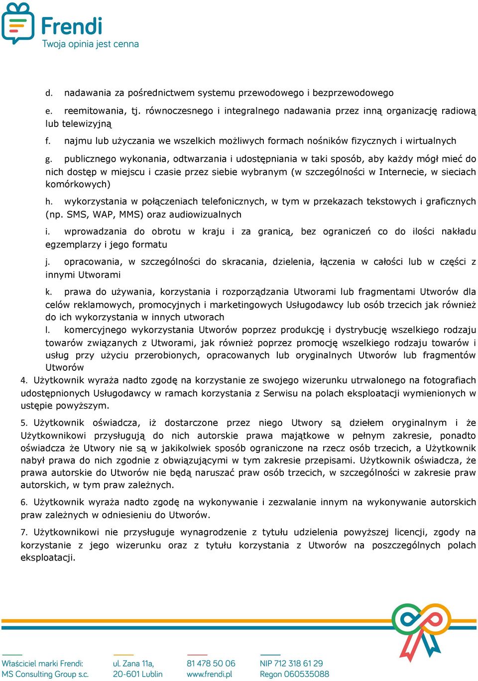 publicznego wykonania, odtwarzania i udostępniania w taki sposób, aby każdy mógł mieć do nich dostęp w miejscu i czasie przez siebie wybranym (w szczególności w Internecie, w sieciach komórkowych) h.