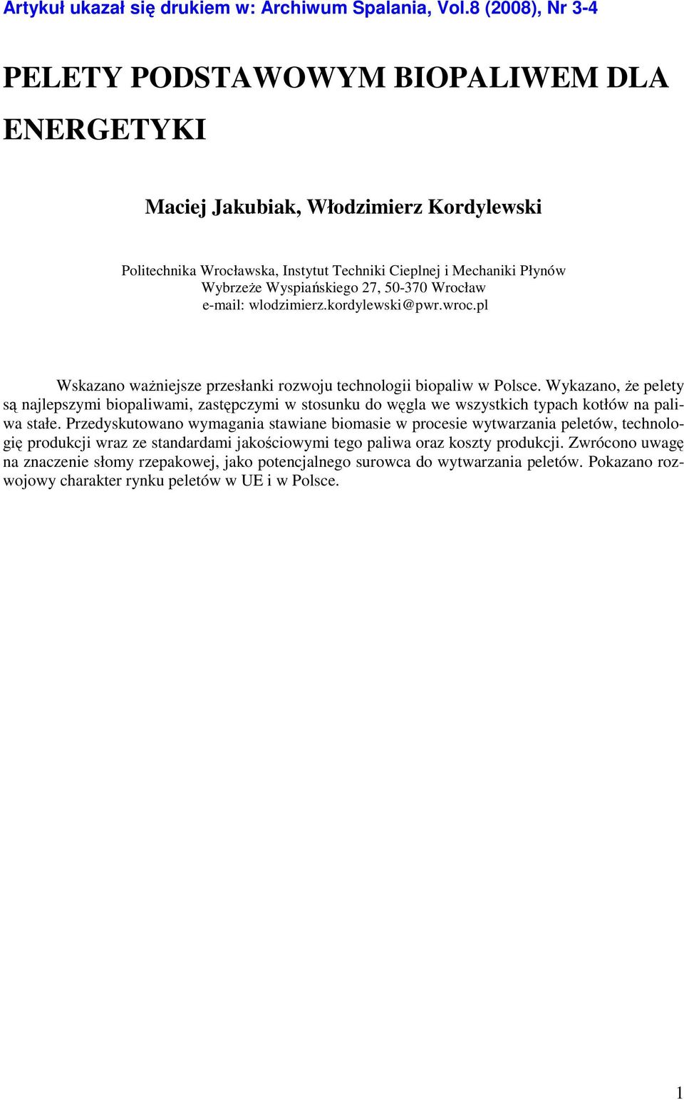 27, 50-370 Wrocław e-mail: wlodzimierz.kordylewski@pwr.wroc.pl Wskazano ważniejsze przesłanki rozwoju technologii biopaliw w Polsce.