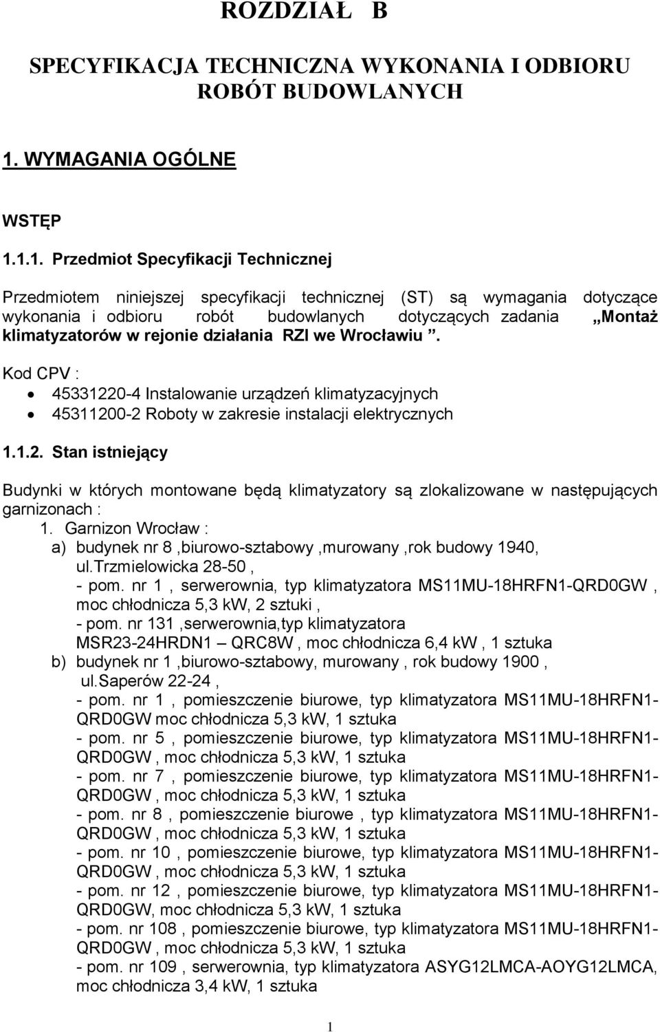 1.1. Przedmiot Specyfikacji Technicznej Przedmiotem niniejszej specyfikacji technicznej (ST) są wymagania dotyczące wykonania i odbioru robót budowlanych dotyczących zadania Montaż klimatyzatorów w