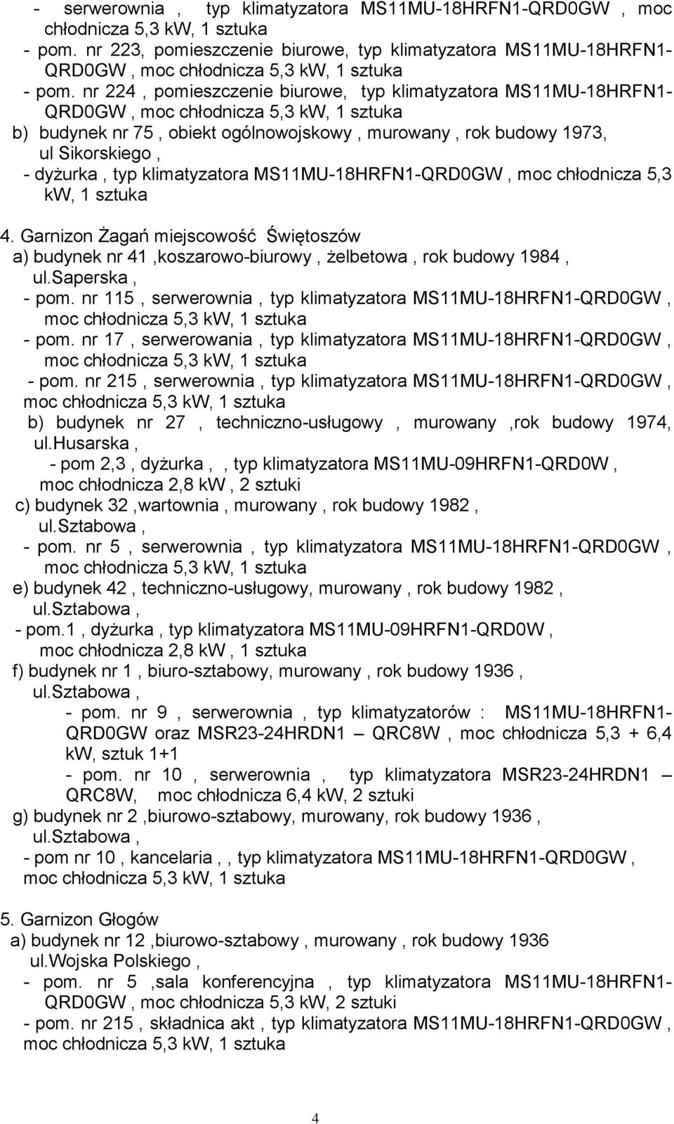 MS11MU-18HRFN1-QRD0GW, moc chłodnicza 5,3 kw, 1 sztuka 4. Garnizon Żagań miejscowość Świętoszów a) budynek nr 41,koszarowo-biurowy, żelbetowa, rok budowy 1984, ul.saperska, - pom.