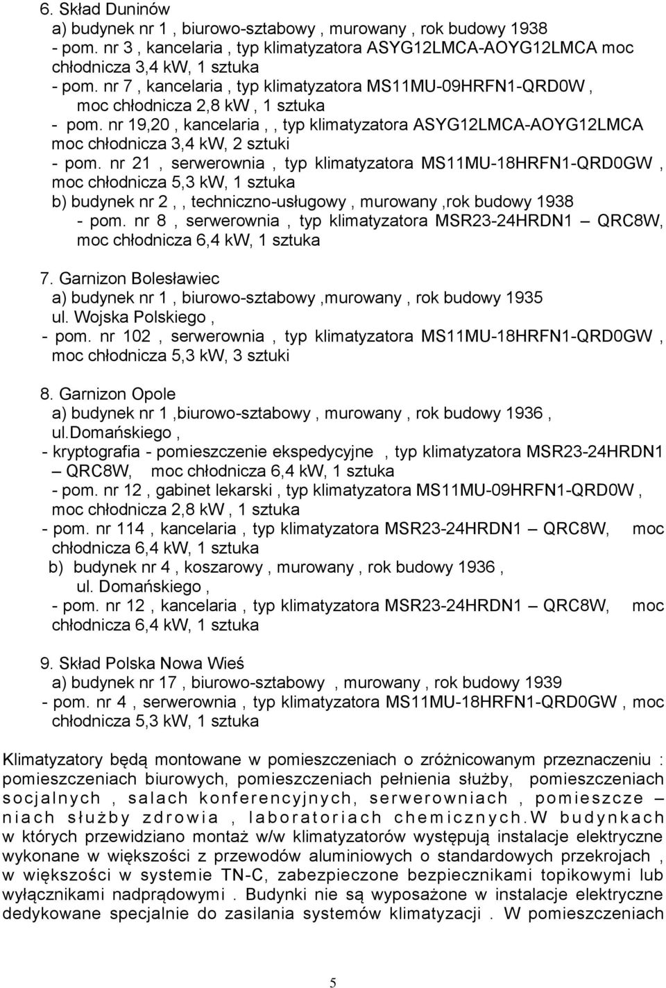 nr 21, serwerownia, typ klimatyzatora MS11MU-18HRFN1-QRD0GW, b) budynek nr 2,, techniczno-usługowy, murowany,rok budowy 1938 - pom.