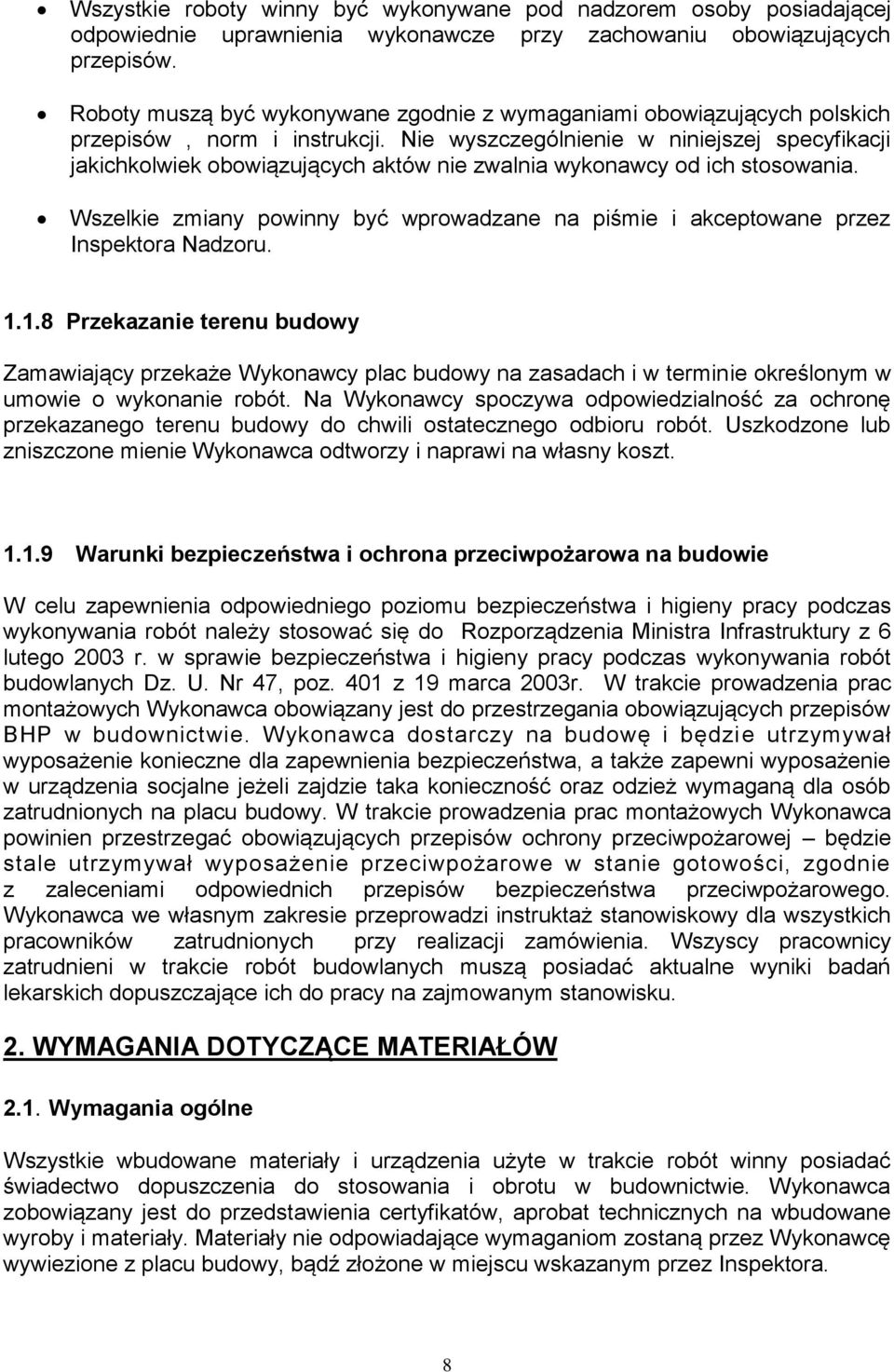 Nie wyszczególnienie w niniejszej specyfikacji jakichkolwiek obowiązujących aktów nie zwalnia wykonawcy od ich stosowania.