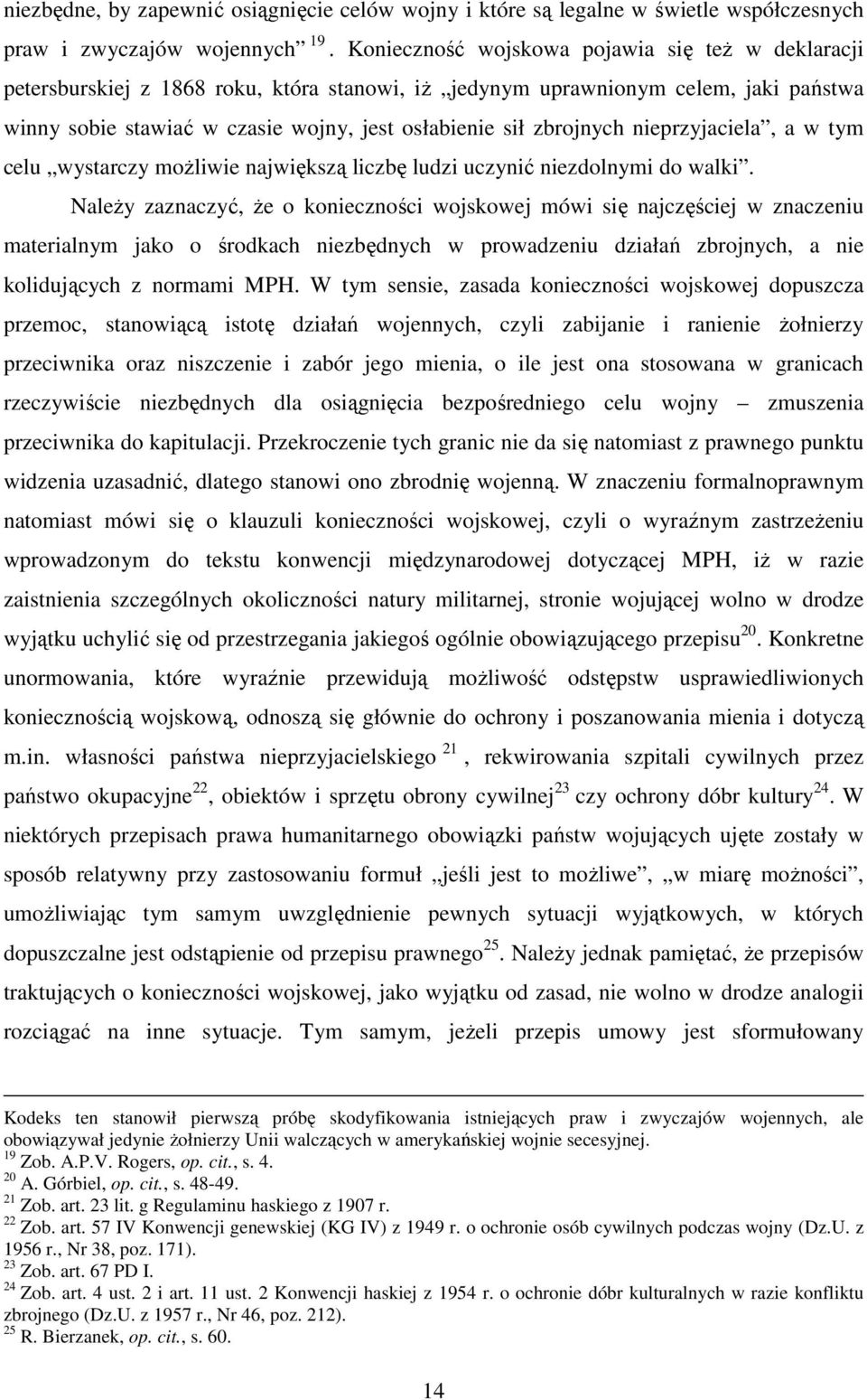 zbrojnych nieprzyjaciela, a w tym celu wystarczy możliwie największą liczbę ludzi uczynić niezdolnymi do walki.