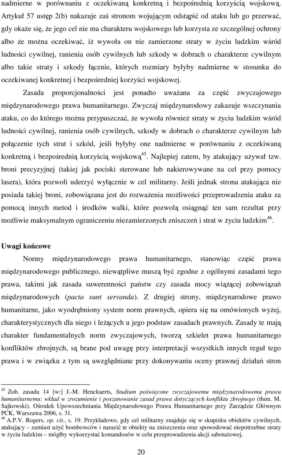 oczekiwać, iż wywoła on nie zamierzone straty w życiu ludzkim wśród ludności cywilnej, ranienia osób cywilnych lub szkody w dobrach o charakterze cywilnym albo takie straty i szkody łącznie, których