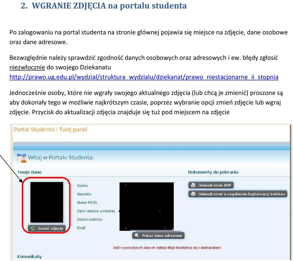 pl/wydzial/struktura_wydzialu/dziekanat/prawo_niestacjonarne_ii_stopnia Jednocześnie osoby, które nie wgrały swojego aktualnego zdjęcia (lub chcą je zmienić)