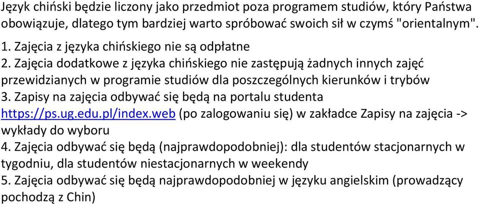 Zajęcia dodatkowe z języka chińskiego nie zastępują żadnych innych zajęć przewidzianych w programie studiów dla poszczególnych kierunków i trybów 3.