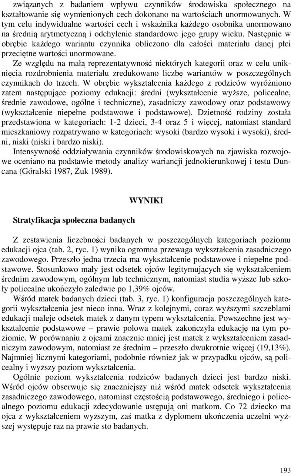 Następnie w obrębie każdego wariantu czynnika obliczono dla całości materiału danej płci przeciętne wartości unormowane.