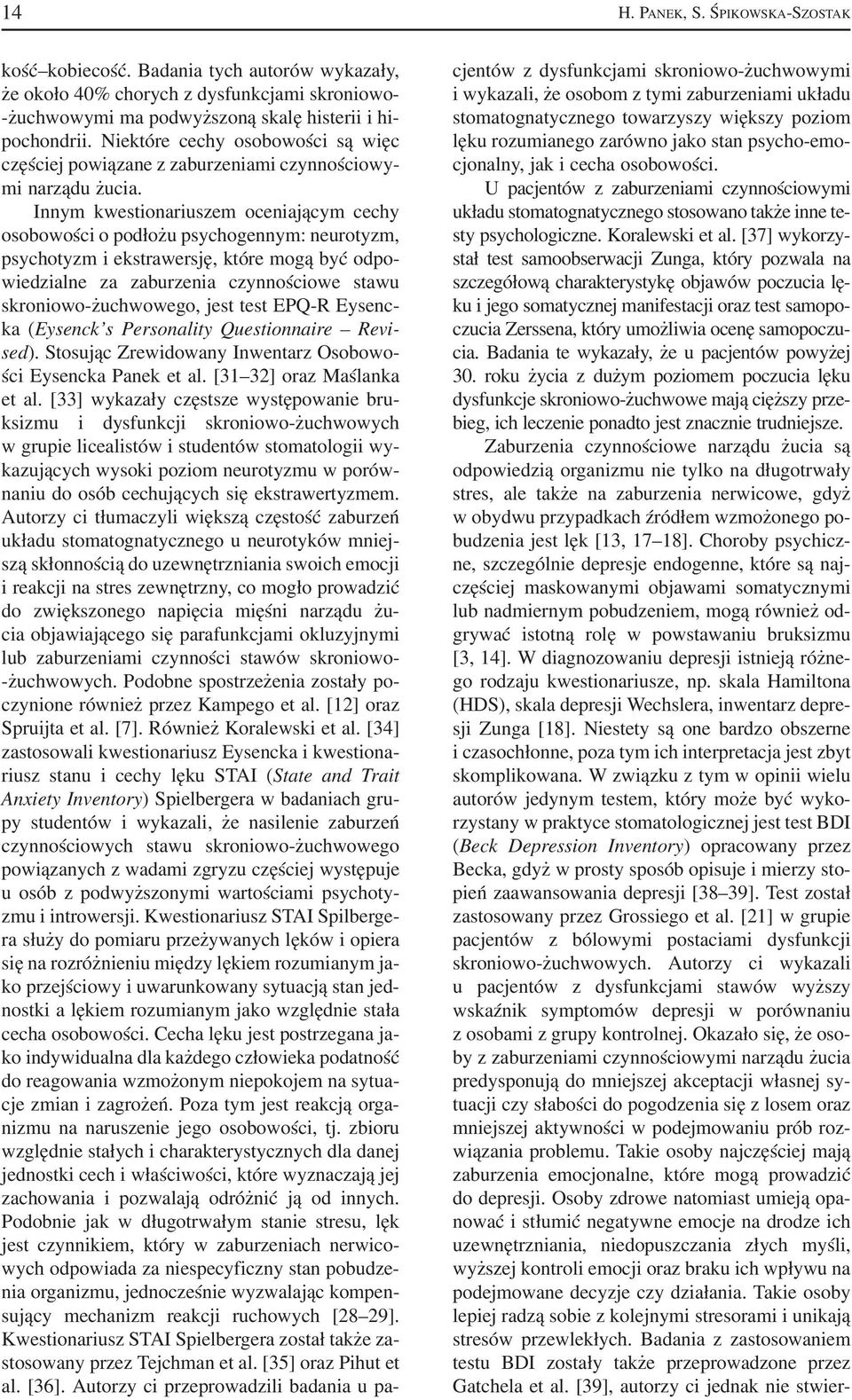 Innym kwestionariuszem oceniającym cechy osobowości o podłożu psychogennym: neurotyzm, psychotyzm i ekstrawersję, które mogą być odpo wiedzialne za zaburzenia czynnościowe stawu skroniowo żuchwowego,