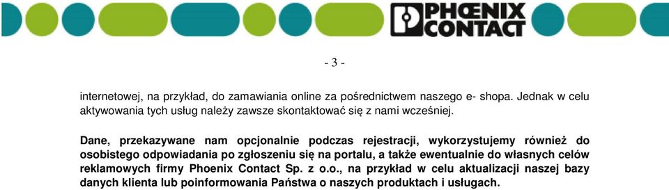 Dane, przekazywane nam opcjonalnie podczas rejestracji, wykorzystujemy również do osobistego odpowiadania po zgłoszeniu się na