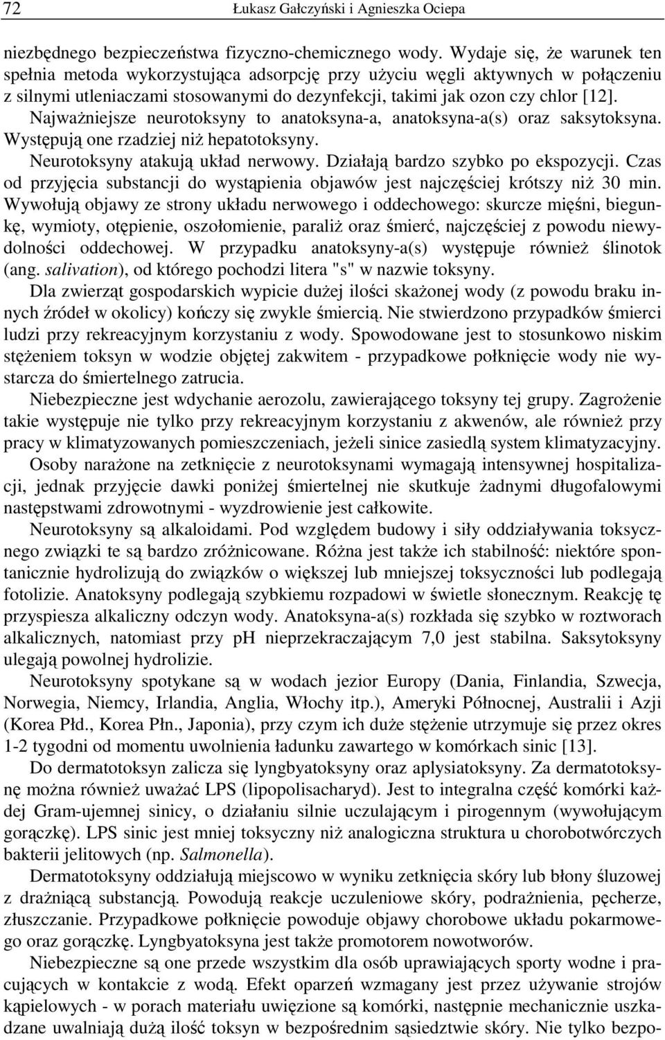 NajwaŜniejsze neurotoksyny to anatoksyna-a, anatoksyna-a(s) oraz saksytoksyna. Występują one rzadziej niŝ hepatotoksyny. Neurotoksyny atakują układ nerwowy. Działają bardzo szybko po ekspozycji.