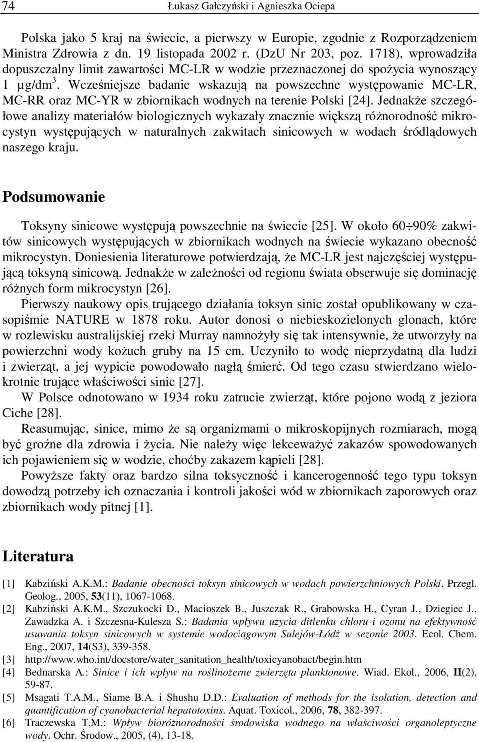 Wcześniejsze badanie wskazują na powszechne występowanie MC-LR, MC-RR oraz MC-YR w zbiornikach wodnych na terenie Polski [24].