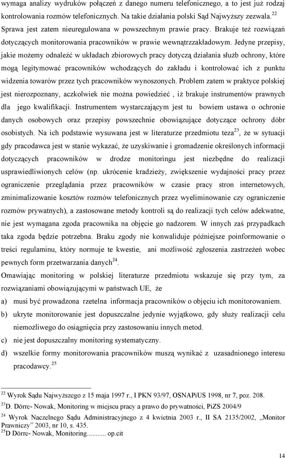 Jedyne przepisy, jakie możemy odnaleźć w układach zbiorowych pracy dotyczą działania służb ochrony, które mogą legitymować pracowników wchodzących do zakładu i kontrolować ich z punktu widzenia