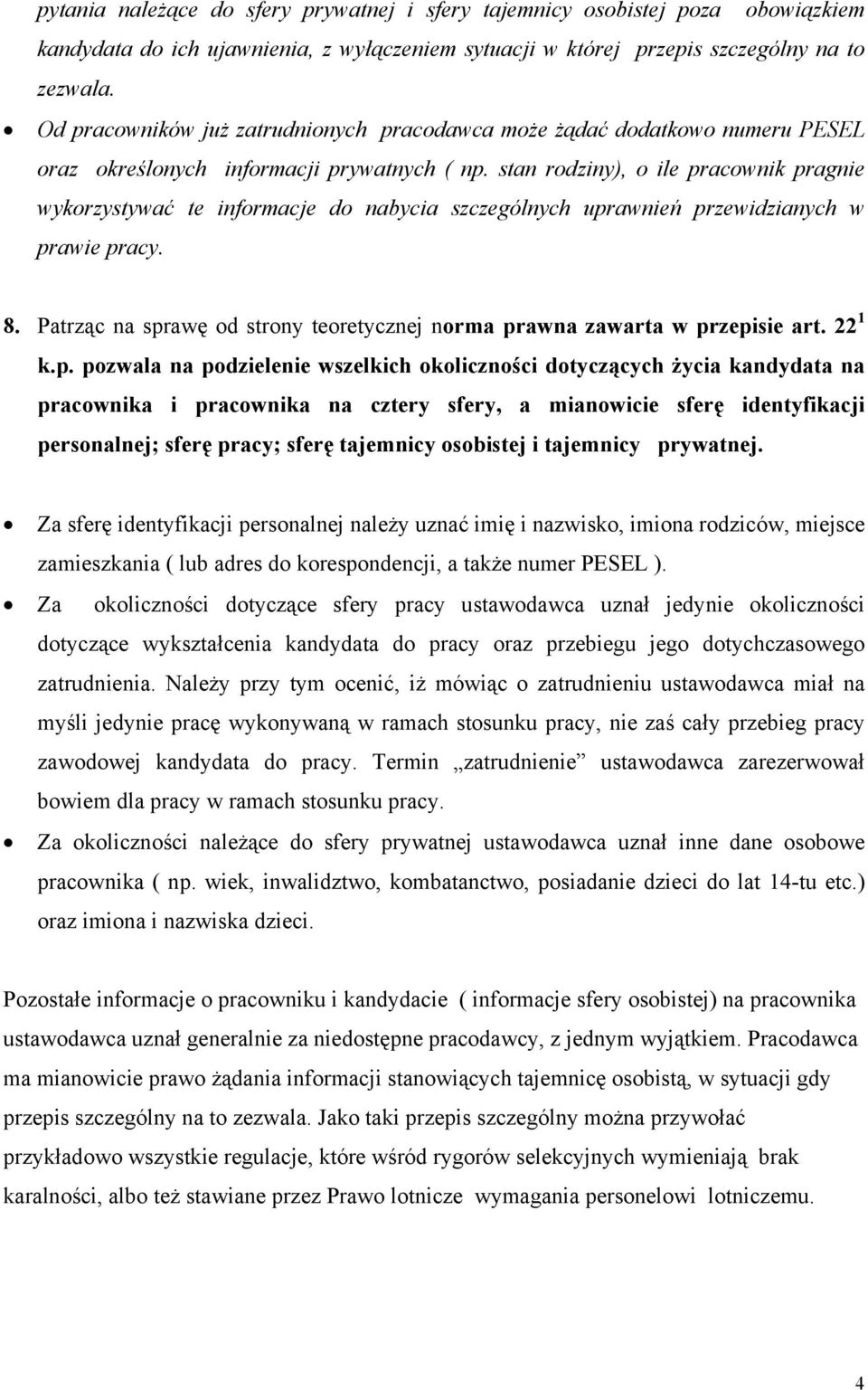 stan rodziny), o ile pracownik pragnie wykorzystywać te informacje do nabycia szczególnych uprawnień przewidzianych w prawie pracy. 8.