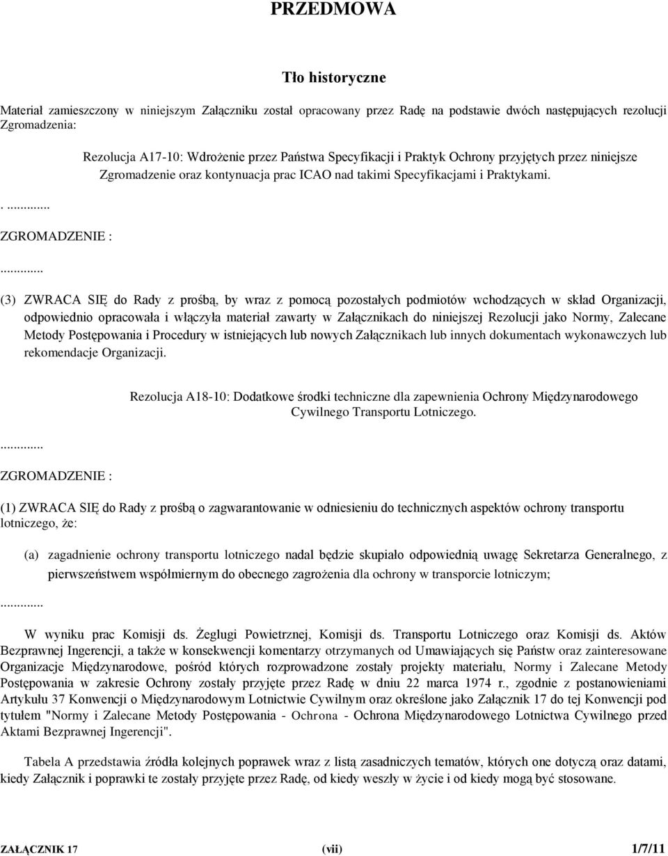 (3) ZWRACA SIĘ do Rady z prośbą, by wraz z pomocą pozostałych podmiotów wchodzących w skład Organizacji, odpowiednio opracowała i włączyła materiał zawarty w Załącznikach do niniejszej Rezolucji jako