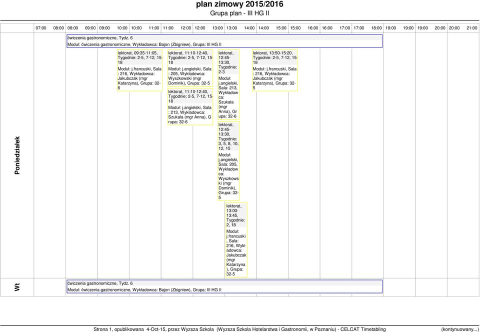 7-12, 1- Sala : 213, Wykł Szukała Anna), G rupa: 2-3 Sala: 213, Szukała Anna), Gr upa: 3,, 8, 10, 12, 1 Sala: 20, Wyszkows ki Dominik), Grupa: 32-13:0-1:20, 2-, 7-12, 1-, Sala :