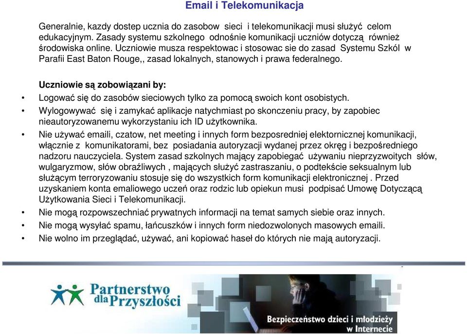 Uczniowie musza respektowac i stosowac sie do zasad Systemu Szkól w Parafii East Baton Rouge,, zasad lokalnych, stanowych i prawa federalnego.