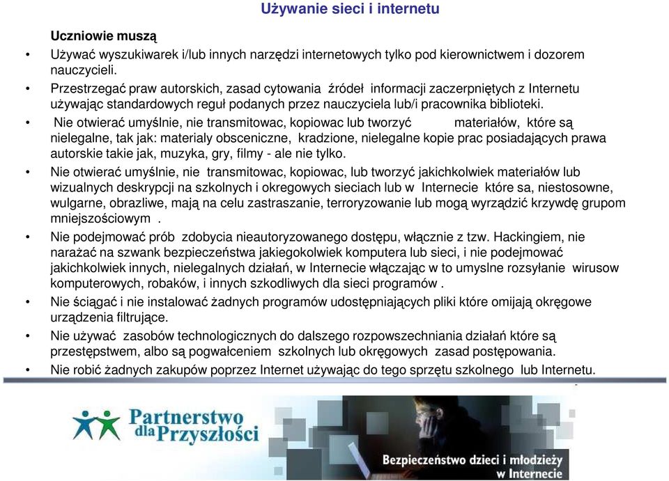 Nie otwierać umyślnie, nie transmitowac, kopiowac lub tworzyć materiałów, które są nielegalne, tak jak: materialy obsceniczne, kradzione, nielegalne kopie prac posiadających prawa autorskie takie