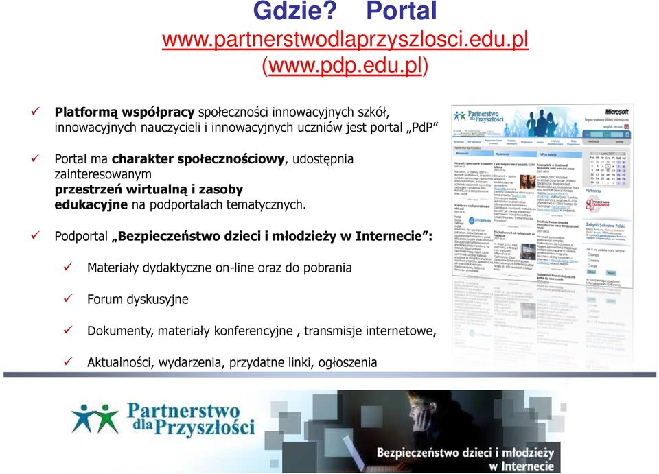 pl) Platformą współpracy społeczności innowacyjnych szkół, innowacyjnych nauczycieli i innowacyjnych uczniów jest portal PdP Portal ma