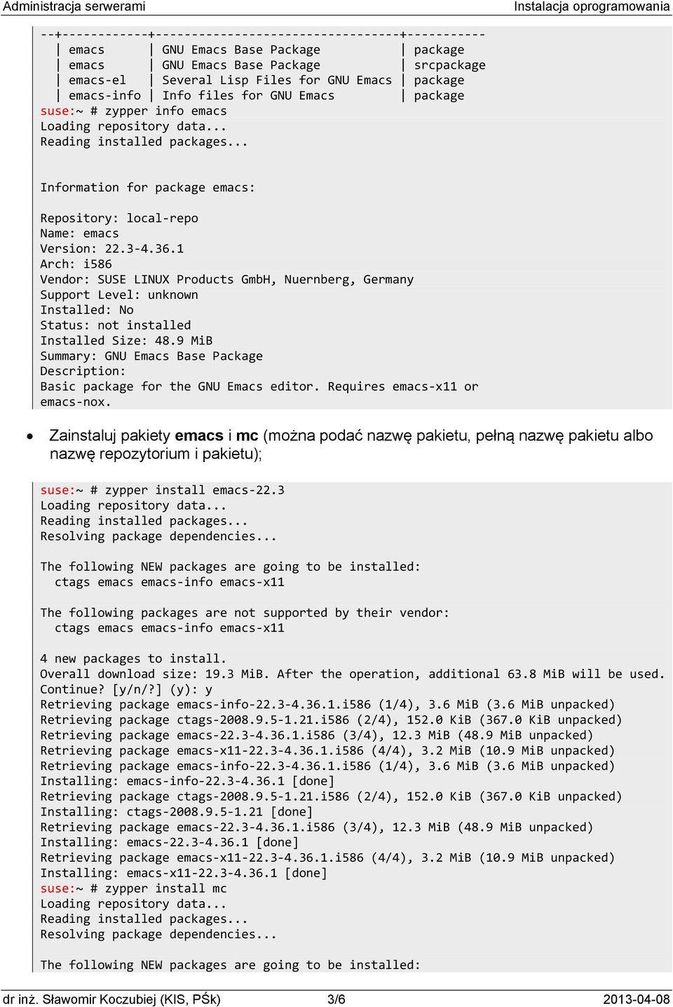 1 Arch: i586 Vendor: SUSE LINUX Products GmbH, Nuernberg, Germany Support Level: unknown Installed: No Status: not installed Installed Size: 48.