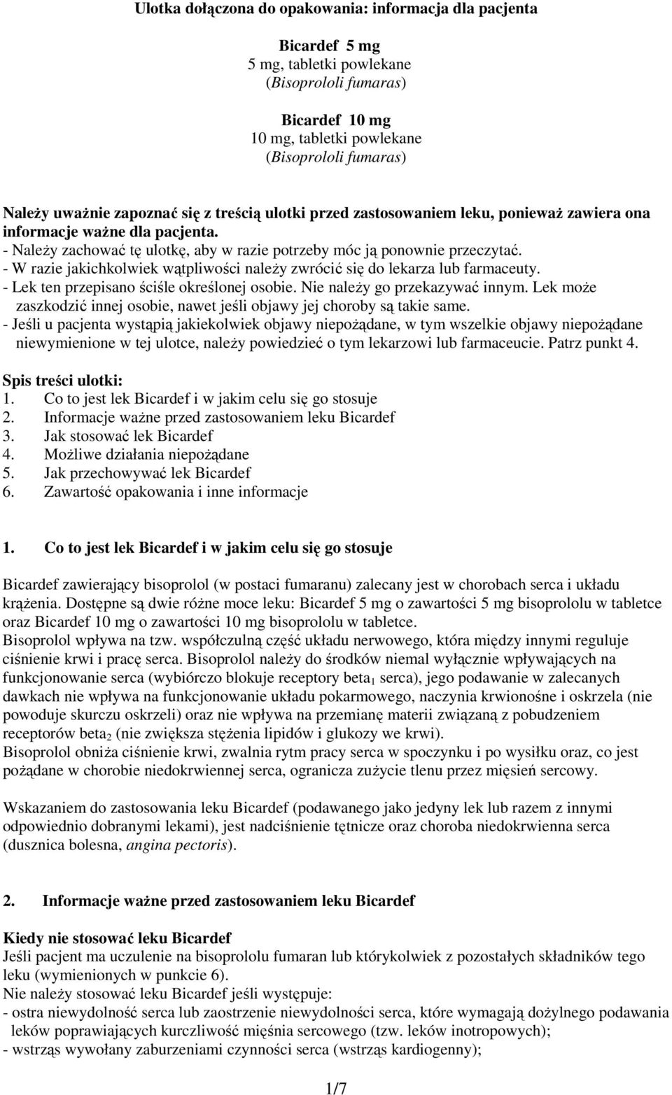 - W razie jakichkolwiek wątpliwości należy zwrócić się do lekarza lub farmaceuty. - Lek ten przepisano ściśle określonej osobie. Nie należy go przekazywać innym.