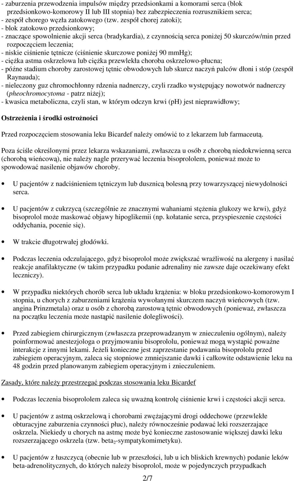 ciśnienie tętnicze (ciśnienie skurczowe poniżej 90 mmhg); - ciężka astma oskrzelowa lub ciężka przewlekła choroba oskrzelowo-płucna; - późne stadium choroby zarostowej tętnic obwodowych lub skurcz