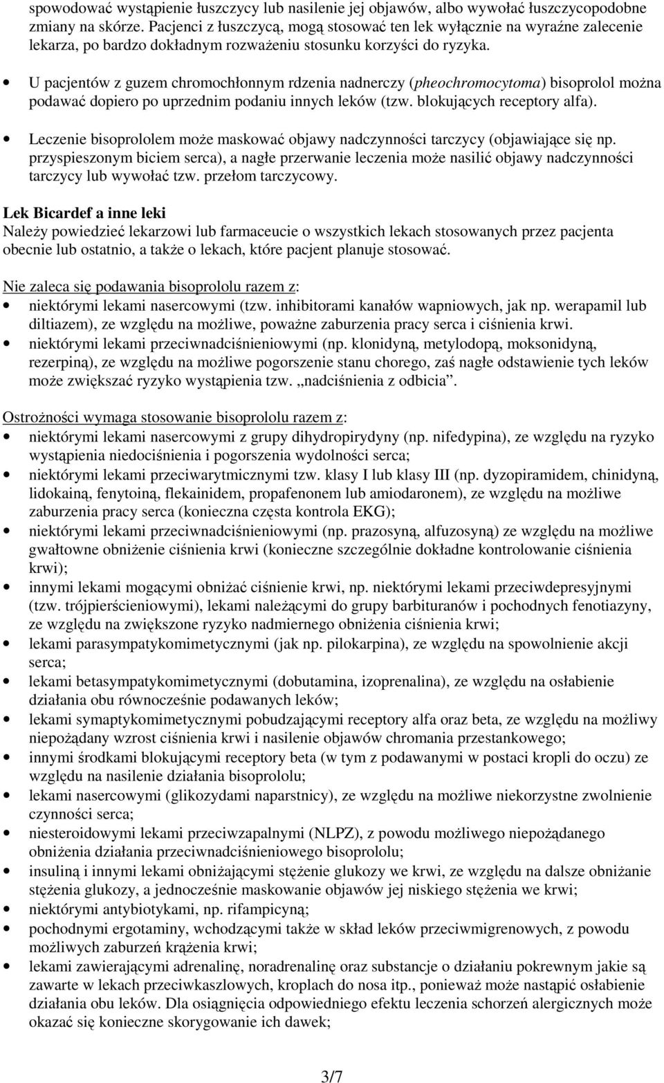 U pacjentów z guzem chromochłonnym rdzenia nadnerczy (pheochromocytoma) bisoprolol można podawać dopiero po uprzednim podaniu innych leków (tzw. blokujących receptory alfa).