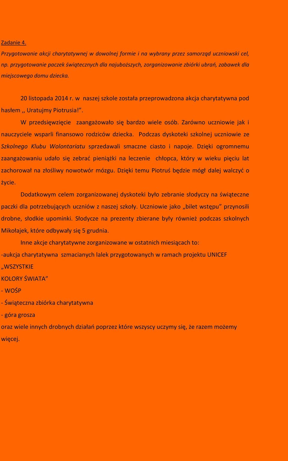 w naszej szkole została przeprowadzona akcja charytatywna pod hasłem,, Uratujmy Piotrusia!. W przedsięwzięcie zaangażowało się bardzo wiele osób.