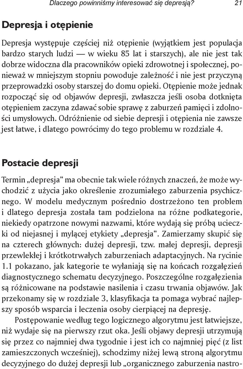 zdrowotnej i społecznej, ponieważ w mniejszym stopniu powoduje zależność i nie jest przyczyną przeprowadzki osoby starszej do domu opieki.