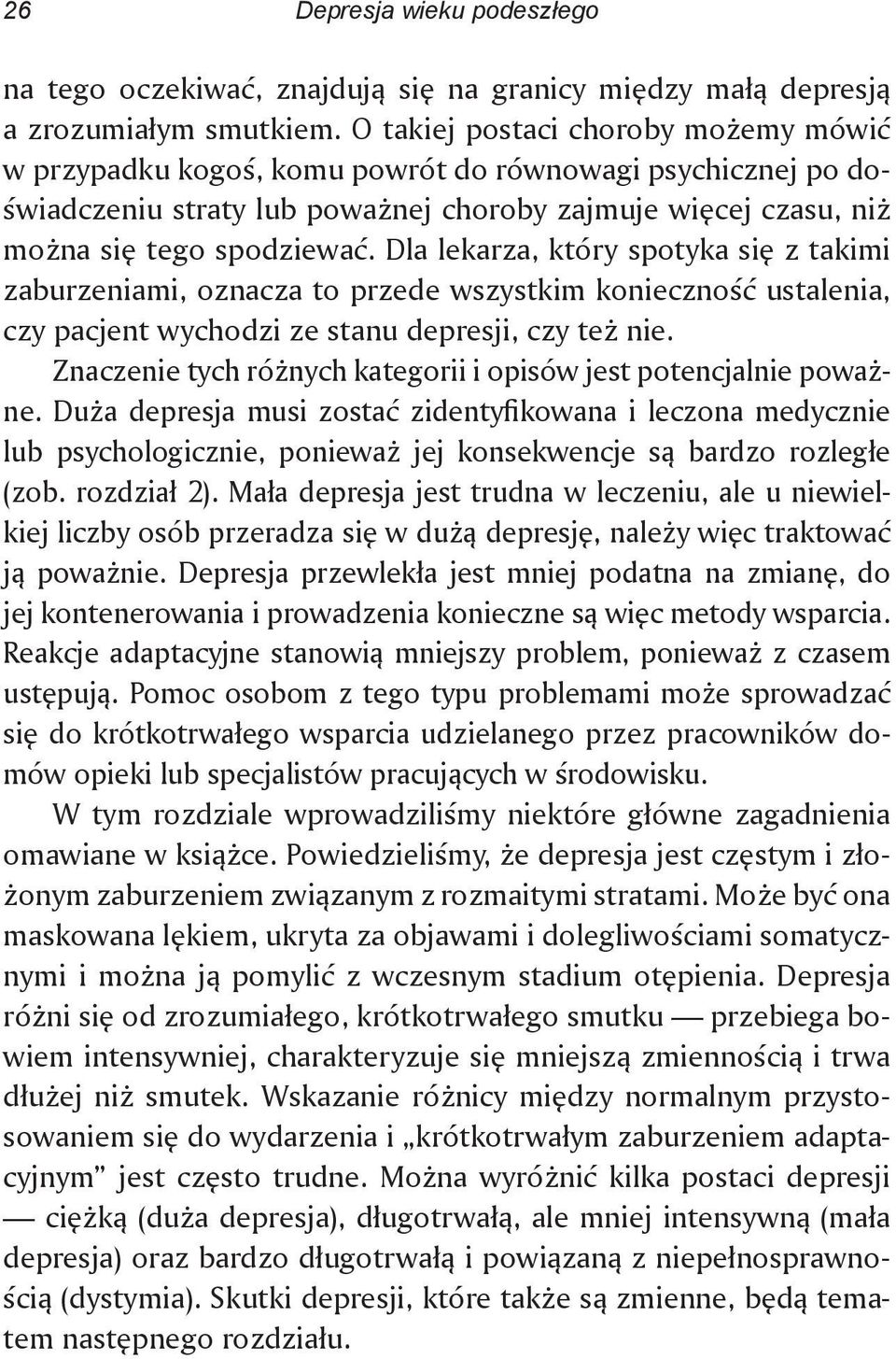 Dla lekarza, który spotyka się z takimi zaburzeniami, oznacza to przede wszystkim konieczność ustalenia, czy pacjent wychodzi ze stanu depresji, czy też nie.