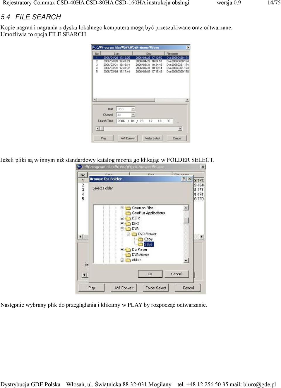 przeszukiwane oraz odtwarzane. Umożliwia to opcja FILE SEARCH.