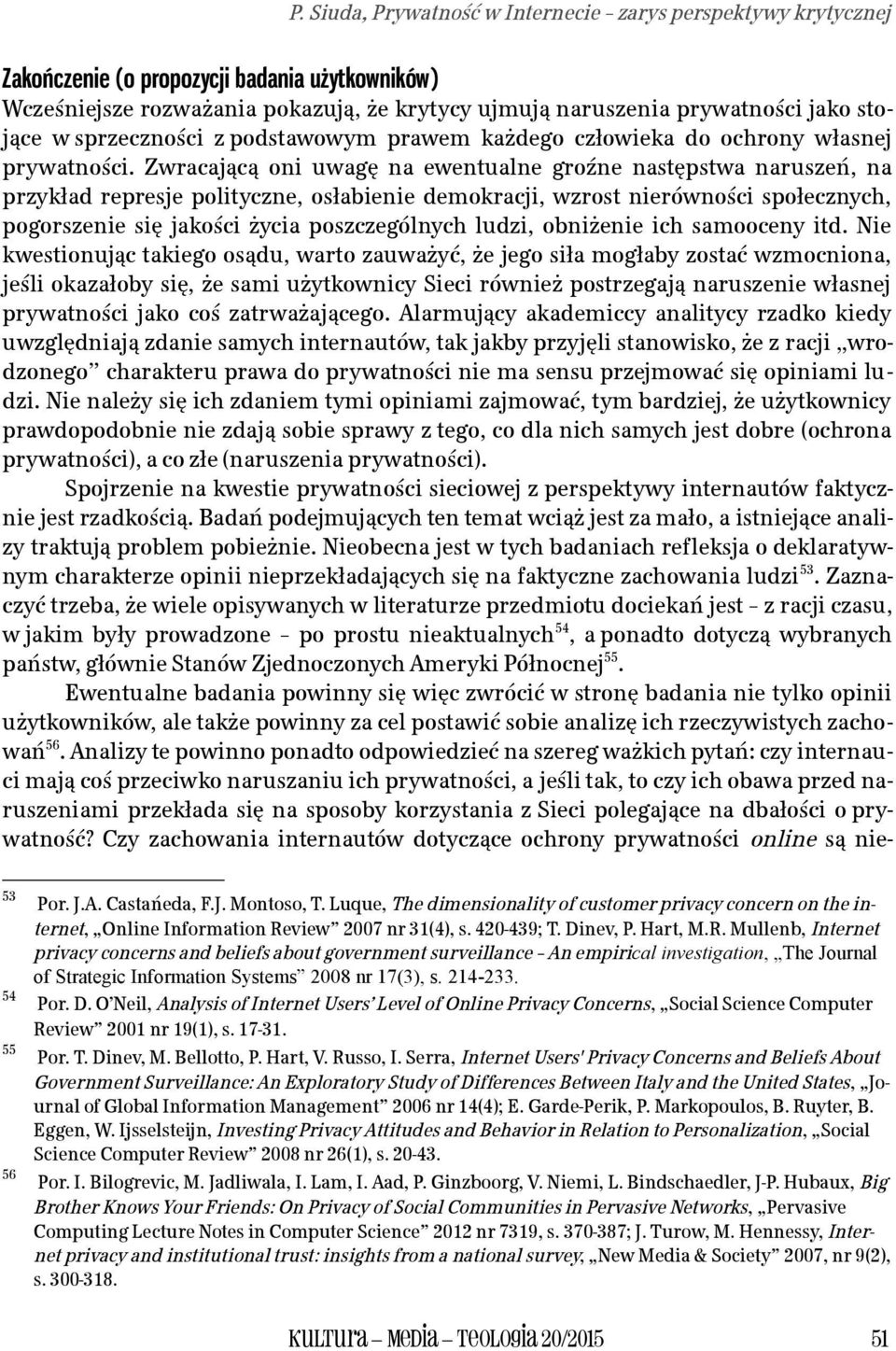 Zwracającą oni uwagę na ewentualne groźne następstwa naruszeń, na przykład represje polityczne, osłabienie demokracji, wzrost nierówności społecznych, pogorszenie się jakości życia poszczególnych