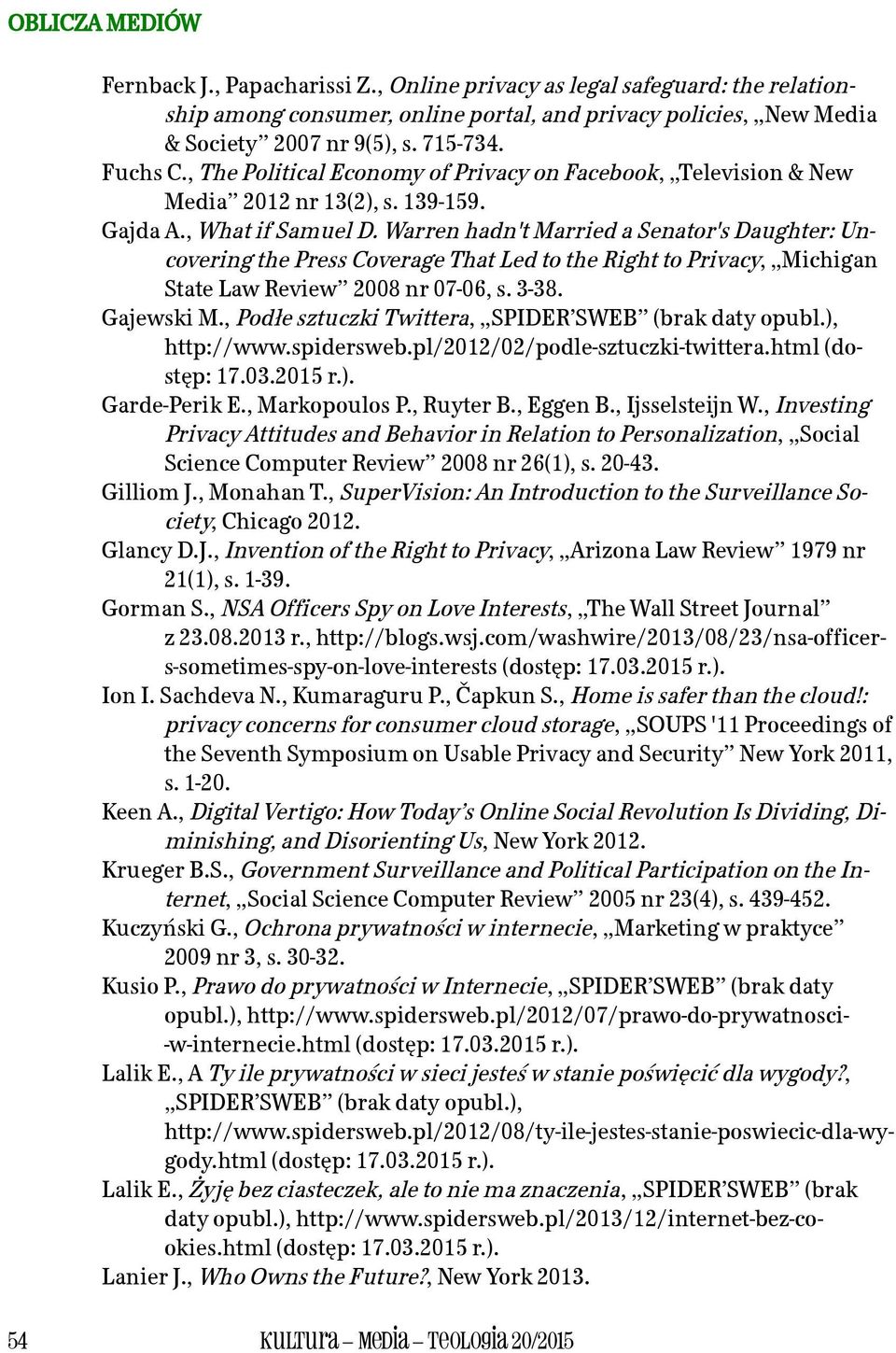 Warren hadn't Married a Senator's Daughter: Uncovering the Press Coverage That Led to the Right to Privacy, Michigan State Law Review 2008 nr 07-06, s. 3-38. Gajewski M.