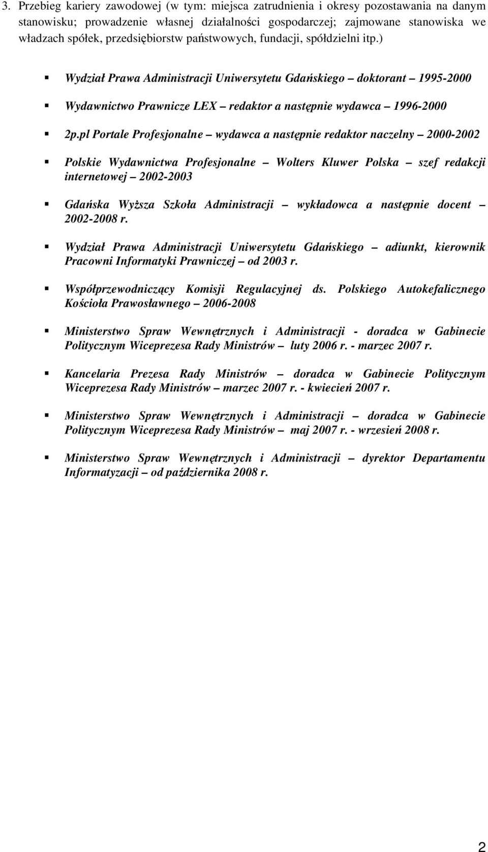 pl Portale Profesjonalne wydawca a następnie redaktor naczelny 2000-2002 Polskie Wydawnictwa Profesjonalne Wolters Kluwer Polska szef redakcji internetowej 2002-2003 Gdańska Wyższa Szkoła