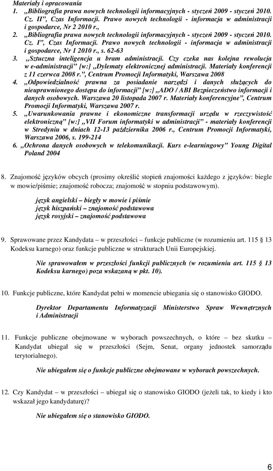 Prawo nowych technologii - informacja w administracji i gospodarce, Nr 1 2010 r., s. 62-63 3. Sztuczna inteligencja u bram administracji.