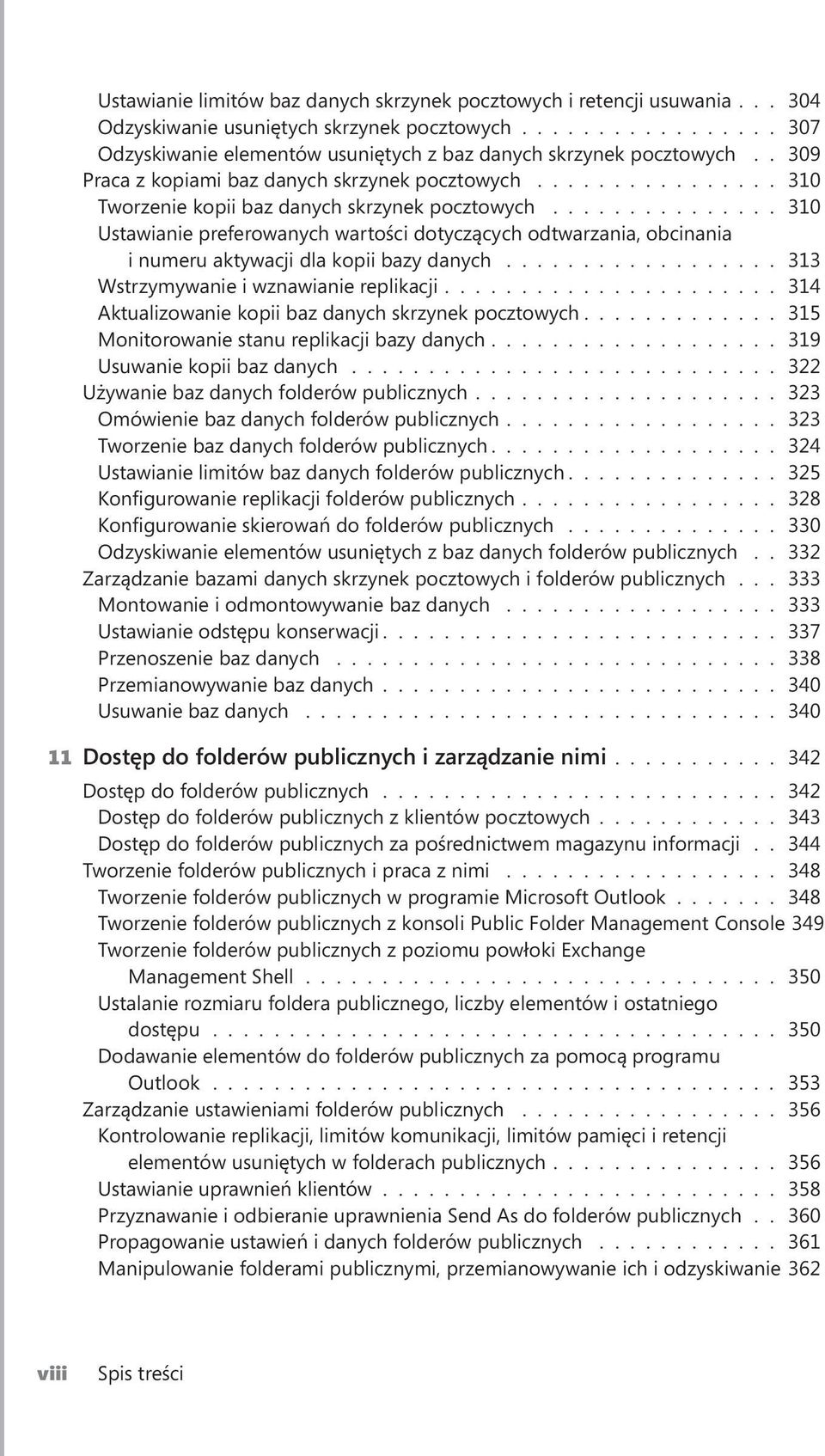 .............. 310 Ustawianie preferowanych wartości dotyczących odtwarzania, obcinania i numeru aktywacji dla kopii bazy danych.................. 313 Wstrzymywanie i wznawianie replikacji.