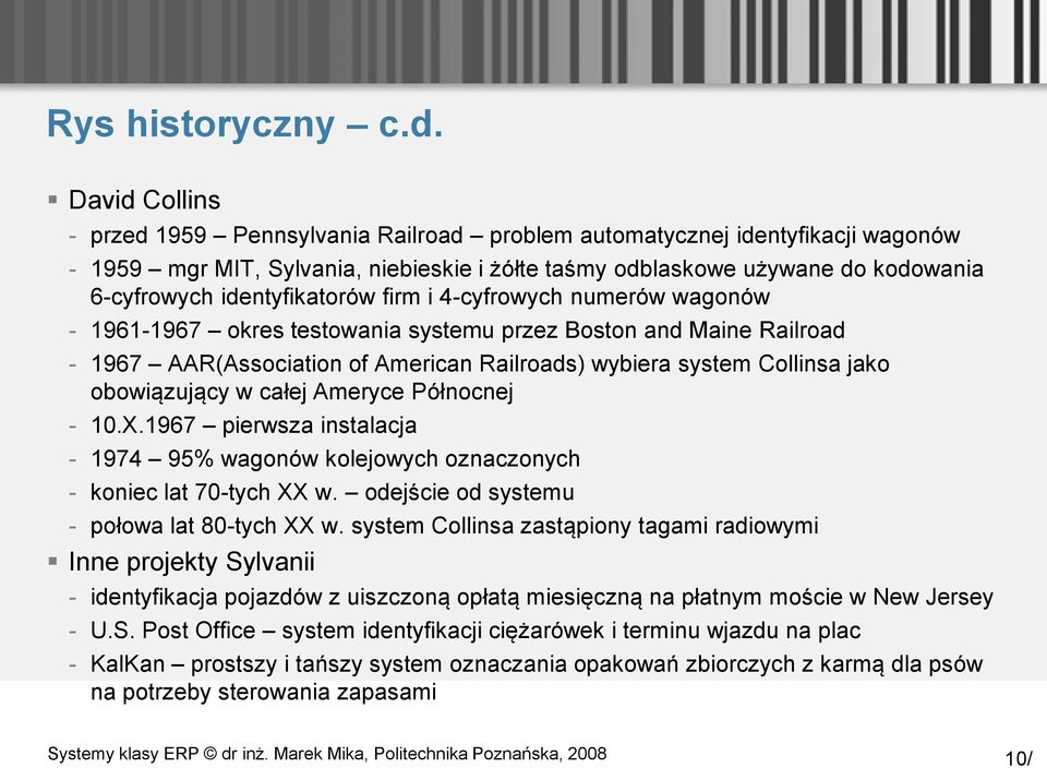 identyfikatorów firm i 4-cyfrowych numerów wagonów - 1961-1967 okres testowania systemu przez Boston and Maine Railroad - 1967 AAR(Association of American Railroads) wybiera system Collinsa jako