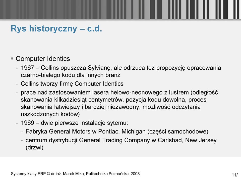 firmę Computer Identics - prace nad zastosowaniem lasera helowo-neonowego z lustrem (odległość skanowania kilkadziesiąt centymetrów, pozycja kodu