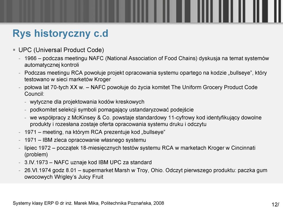 systemu opartego na kodzie bullseye, który testowano w sieci marketów Kroger - połowa lat 70-tych XX w.