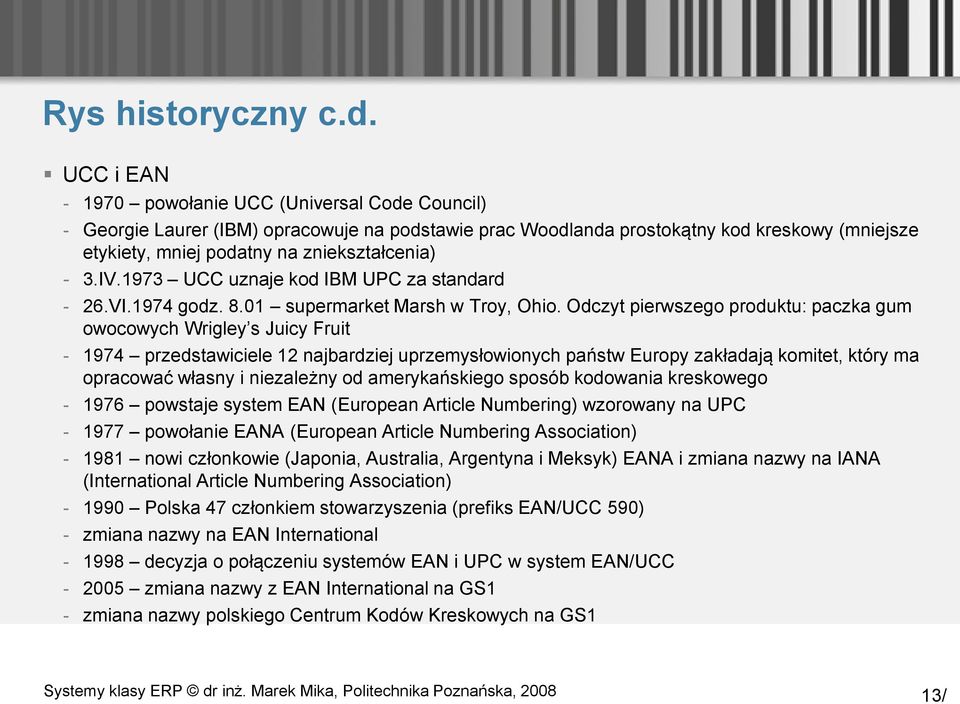 3.IV.1973 UCC uznaje kod IBM UPC za standard - 26.VI.1974 godz. 8.01 supermarket Marsh w Troy, Ohio.