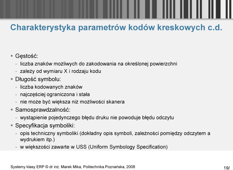 Gęstość: - liczba znaków możliwych do zakodowania na określonej powierzchni - zależy od wymiaru X i rodzaju kodu Długość symbolu: - liczba