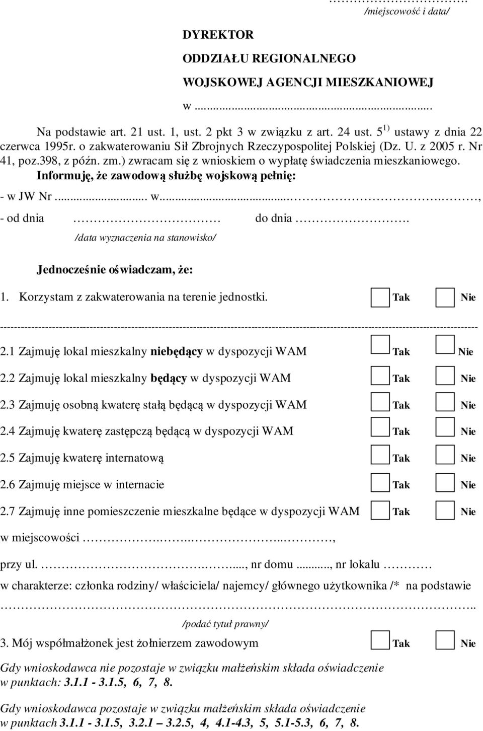 Informuję, że zawodową służbę wojskową pełnię: - w JW Nr... w...., - od dnia do dnia. /data wyznaczenia na stanowisko/ Jednocześnie oświadczam, że: 1. Korzystam z zakwaterowania na terenie jednostki.