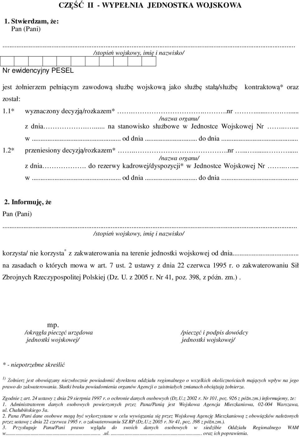 ..... /nazwa organu/ z dnia.... na stanowisko służbowe w Jednostce Wojskowej Nr..... w... od dnia... do dnia... 1.2* przeniesiony decyzją/rozkazem*...nr......... /nazwa organu/ z dnia. do rezerwy kadrowej/dyspozycji* w Jednostce Wojskowej Nr.